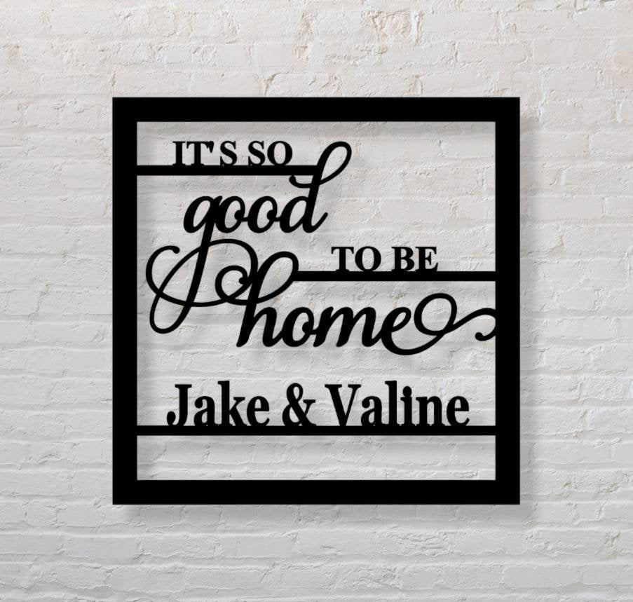 Its good to be home Personalized Name First names, Personalized Gift - Housewarming, newly wed, bridal shower, wedding Gift.