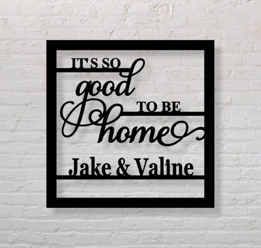 Its good to be home Personalized Name First names, Personalized Gift - Housewarming, newly wed, bridal shower, wedding Gift.