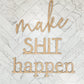 make SHIT happen bathroom sign decor, funny bathroom wall sign, wood wall art for restroom, humor funny housewarming gift, above toilet sign